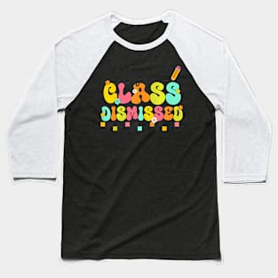 All Class Dismissed Last Day of School Teacher Baseball T-Shirt